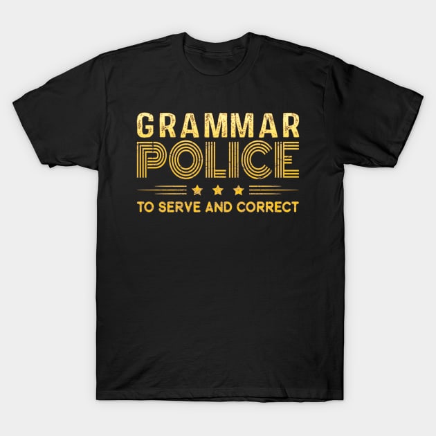 Grammar Police To Serve And Correct T-Shirt by cedricchungerxc